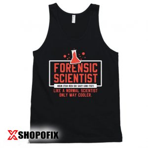 Forensic Scientist Like A Normal Scientist Forensic Science Chemistry Gift Tanktop