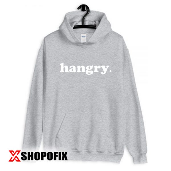 Hangry hoodie