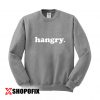 Hangry sweatshirt