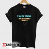 i may be wrong but i doubt it tshirt