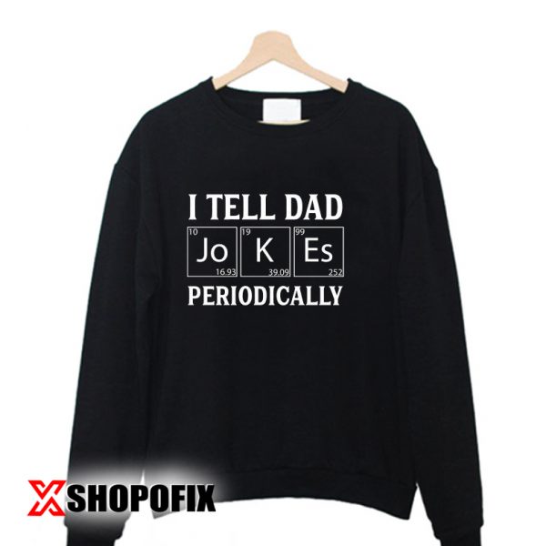 I Tell Dad Jokes Periodically Unisex sweatshirt copy
