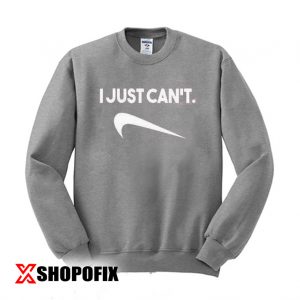 I just can't Sweatshirt