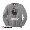 Jerk Chicken sweatshirt