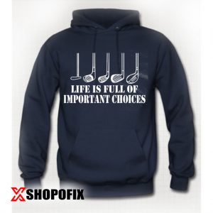 Life is Full Of Important Choices hoodie