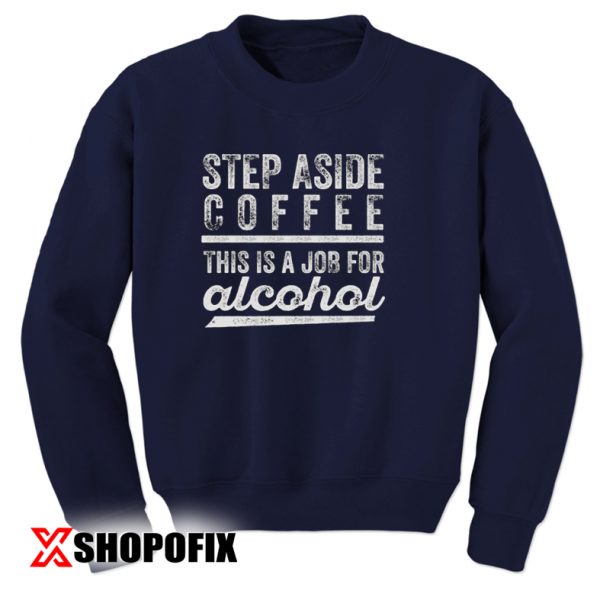 step aside coffee sweatshirt