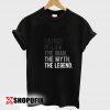 The Myth The Legend Father Tshirt