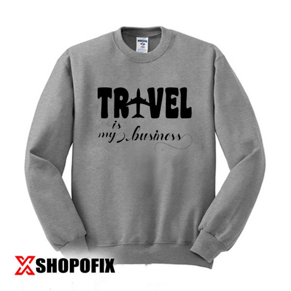 Travel is my Business Svg Sweatshirt