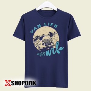 Van Life T Shirt Van Life with the Wife Shirt Outdoor Tshirt