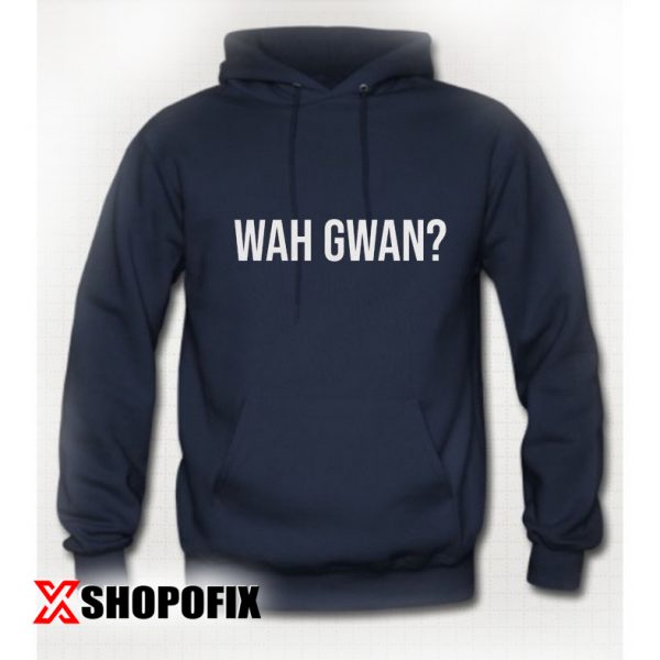 Wah Gwan Hoodie