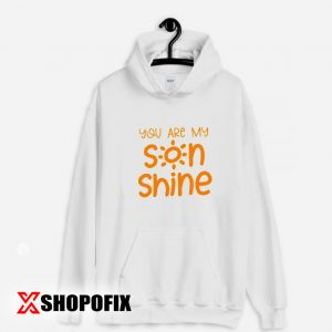 You are My SonShine Hoodie