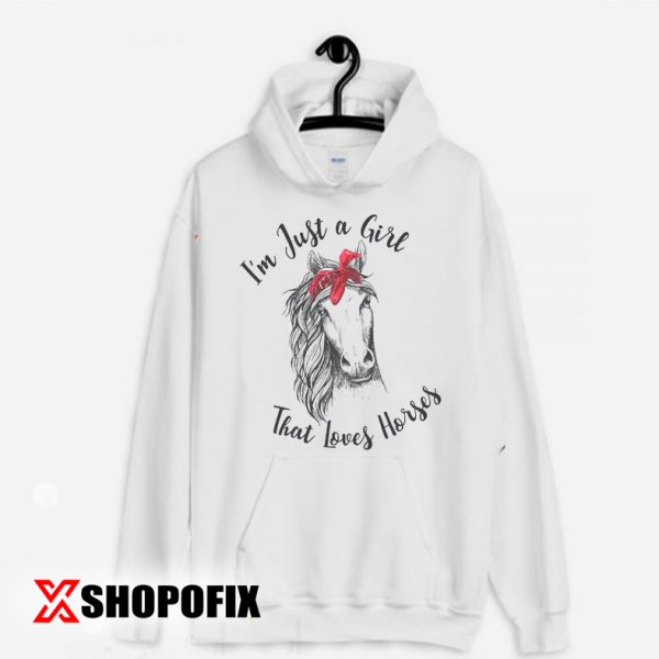 'm Just A Girl That Loves Horses hoodie