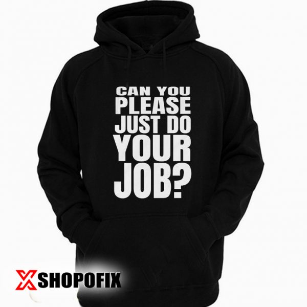 can you just do your job meme hoodie