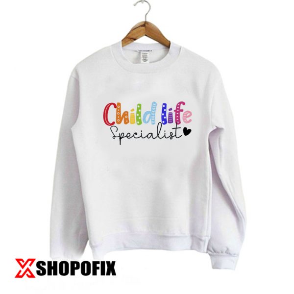 Child Life Specialist sweatshirt