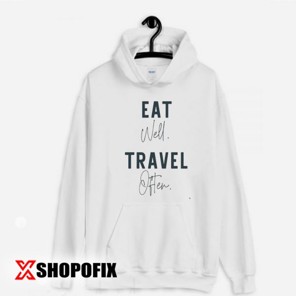 Eat Well Travel Often hoodie