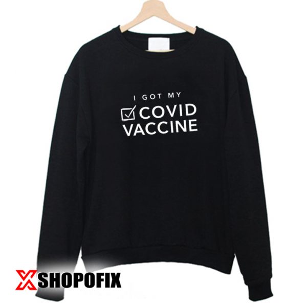 i got my covid vaccine sticke sweatshirt