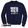 Mental Health Matters sweatshirt