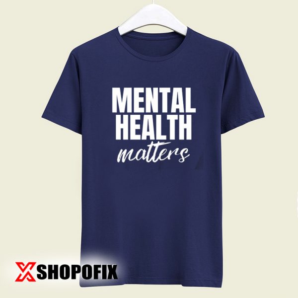 Mental Health Matters tshirt