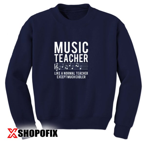 Music Teacher Like a Normal sweatshirt