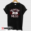 Valentine Cute Mess tshirt