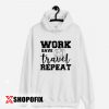 work save travel repeat hoodie