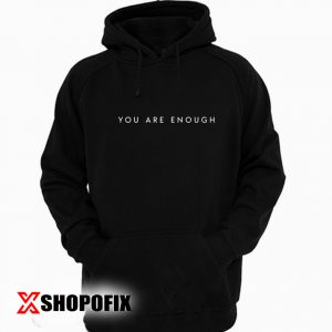 you are enough quotes hoodie