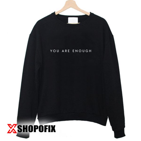 you are enough quotes sweatshirt